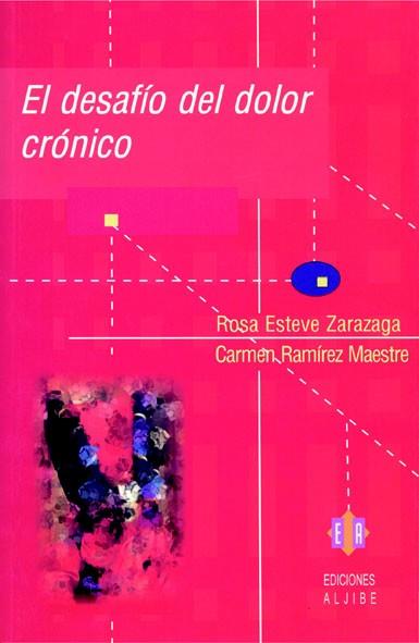 EL DESAFÍO DEL DOLOR CRÓNICO | 9788497001007 | ESTEVE ZARAZAGA, ROSA/RAMÍREZ MAESTRE, CARMEN