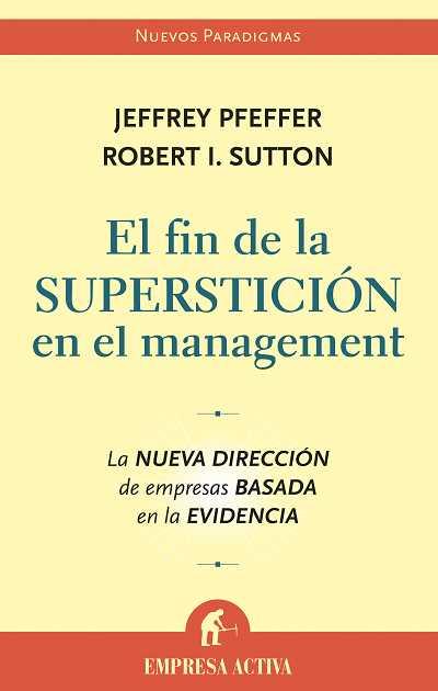 EL FIN DE LA SUPERSTICIÓN EN EL MANAGEMENT | 9788496627222 | PFEFFER, JEFFREY/SUTTON, ROBERT I.