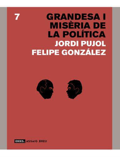 GRANDESA I MISÈRIA DE LA POLÍTICA | 9788496103788 | PUJOL I SOLEY, JORDI/GONZÁLEZ MÁRQUEZ, FELIPE