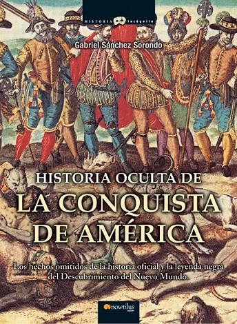 HISTORIA OCULTA DE LA CONQUISTA DE AMÉRICA | 9788497635486 | SÁNCHEZ SORONDO, GABRIEL