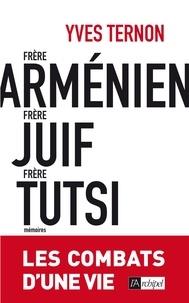 FRÈRE ARMÉNIEN, FRÈRE JUIF, FRÈRE TUTSI - LES COMBATS D'UNE VIE | 9782809826128 | TERNON, YVES