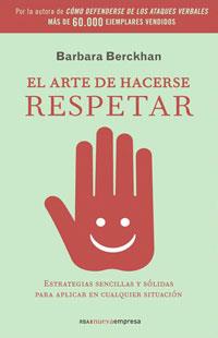 EL ARTE DE HACERSE RESPETAR | 9788498672046 | BERCKHAN , BARBARA