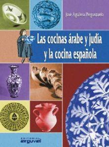 LAS COCINAS ÁRABE Y JUDÍA Y LA COCINA ESPAÑOLA | 9788489672963 | AGUILERA PLEGUEZUELO, JOSÉ