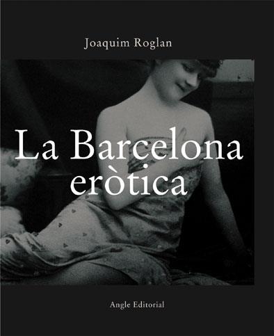 LA BARCELONA ERÒTICA | 9788496103283 | ROGLAN LLOP, JOAQUIM