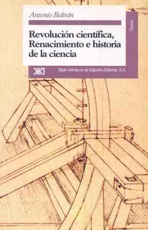 REVOLUCIÓN CIENTÍFICA, RENACIMIENTO E HISTORIA DE LA CIENCIA | 9788432308680 | BELTRÁN MARÍ, ANTONIO