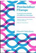 PROVINCIALISER L'EUROPE : LA PENSÉE POSTCOLONIALE ET LA DIFFÉRENCE HISTORIQUE ALERTE | 9782354802103 | CHAKRABARTY, DIPESH