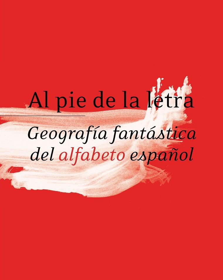 AL PIE DE LA LETRA. GEOGRAFIA FANTASTICA DEL ALFABETO ESPAÑOL | 9788496824416 | VARIOS