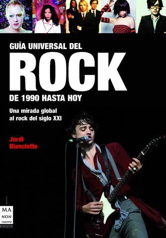 GUÍA UNIVERSAL DEL ROCK. DE 1990 HASTA HOY | 9788496222731 | BIANCIOTTO, JORDI