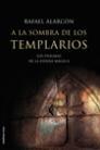 A LA SOMBRA DE LOS TEMPLARIOS | 9788427027374 | RAFAEL ALARCÓN