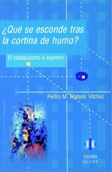 ¿QUÉ SE ESCONDE TRAS LA CORTINA DE HUMO? | 9788497001021 | MATEOS VÍLCHEZ, PEDRO M.