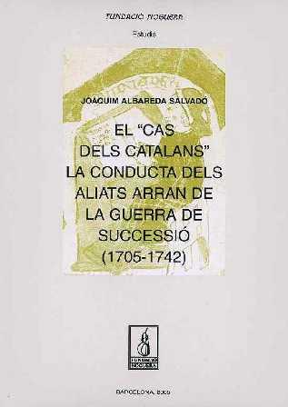 EL "CAS DELS CATALANS". LA CONDUCTA DELS ALIATS ARRAN DE LA GUERRA DE SUCCESSIÓ | 9788497793230 | ALBAREDA SALVADOR, JOAQUIM