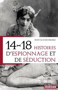 14-18 : HISTOIRES D'ESPIONNAGE ET DE SÉDUCTION | 9782874665356 | JEAN-CLAUDE DELHEZ