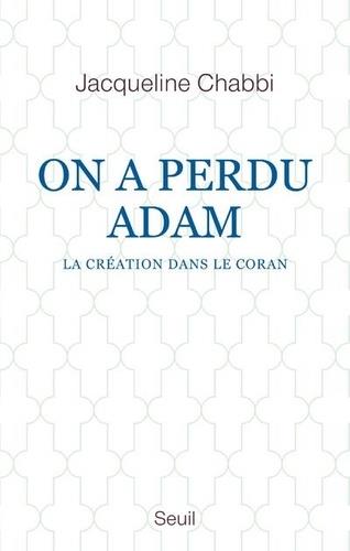 ON A PERDU ADAM - LA CRÉATION DANS LE CORAN | 9782021416848 | CHABBI, JACQUELINE