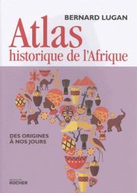 ATLAS HISTORIQUE DE L'AFRIQUE - DES ORIGINES À NOS JOURS | 9782268096445 | LUGAN, BERNARD