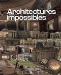 ARCHITECTURES IMPOSSIBLES . EXPOSITION. NANCY, MUSÉE DES BEAUX-ARTS. 2022-2023 | 9789461618238 | COLLECTIF