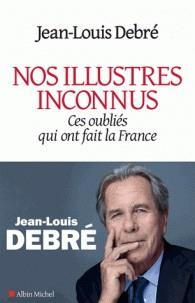 NOS ILLUSTRES INCONNUS - CES OUBLIÉS QUI ONT FAIT LA FRANCE | 9782226437457 | DEBRÉ, JEAN-LOUIS