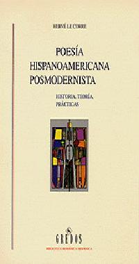 POESÍA HISPANOAMERICANA POSMODERNISTA (HISTORIA, TEORÍA, PRÁCTICAS). | 9788424922870 | LE CORRE, HERVÉ