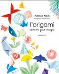 L'ORIGAMI COMME PAR MAGIE | 9782501118491 | KLAM, ADELINE