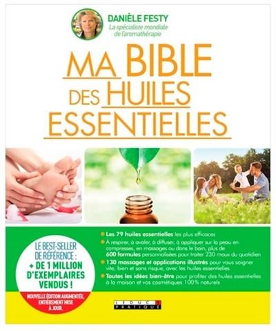 MA BIBLE DES HUILES ESSENTIELLES : GUIDE COMPLET D'AROMATHÉRAPIE | 9791028510046 | DANIÈLE FESTY