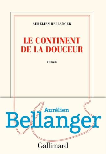 LE CONTINENT DE LA DOUCEUR | 9782072771798 | BELLANGER, AURÉLIEN