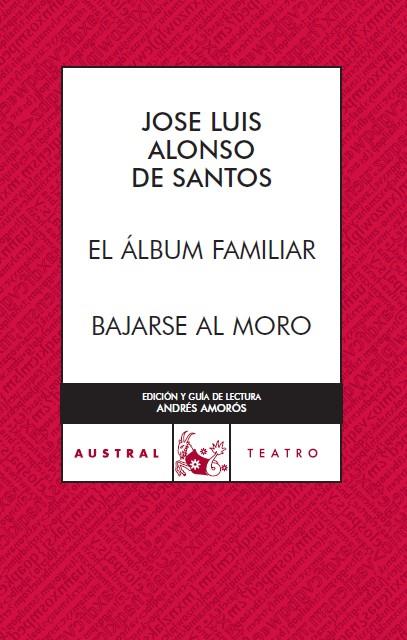 EL ÁLBUM FAMILIAR / BAJARSE AL MORO | 9788467023510 | JOSÉ LUIS ALONSO DE SANTOS