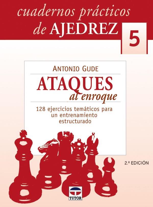CUADEROS PRÁCTICOS DE AJEDREZ 5. ATAQUES DE ENROQUE | 9788479026257 | GUDE, ANTONIO