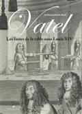 VATEL : LES FASTES DE LA TABLE SOUS LOUIS XIV | 9782382030318 | GARNIER, NICOLE