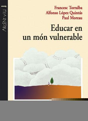 EDUCAR EN UN MÓN VULNERABLE | 9788497793889 | TORRALBA ROSELLÓ, FRANCESC/LÓPEZ, ALFONSO/MOREAU, PAUL