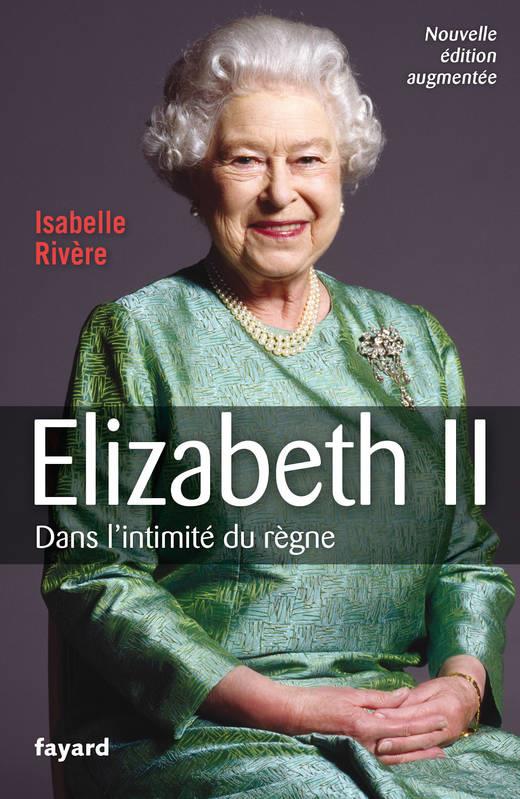 ELIZABETH II  DANS L'INTIMITÉ DU RÈGNE | 9782213716794 | ISABELLE RIVÈRE