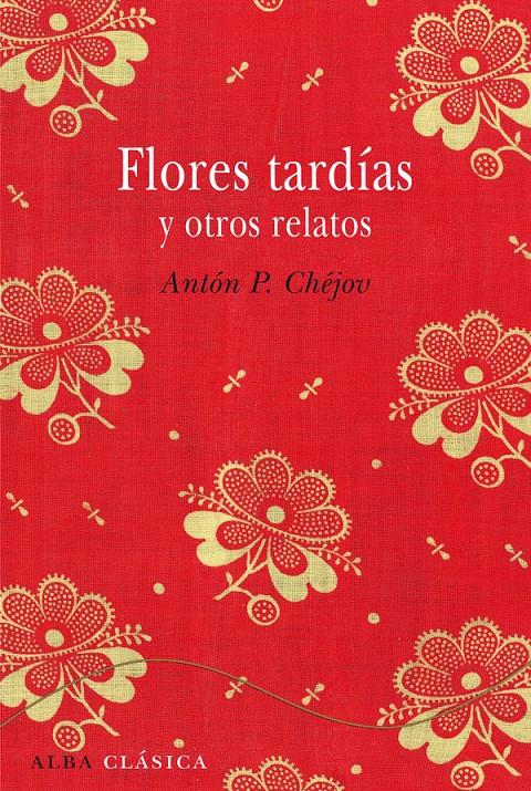 FLORES TARDÍAS Y OTROS RELATOS | 9788484287827 | CHÉJOV, ANTÓN P.