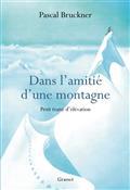 DANS L'AMITIÉ D'UNE MONTAGNE : PETIT TRAITÉ D'ÉLÉVATION  | 9782246830665 | BRUCKNER, PASCAL