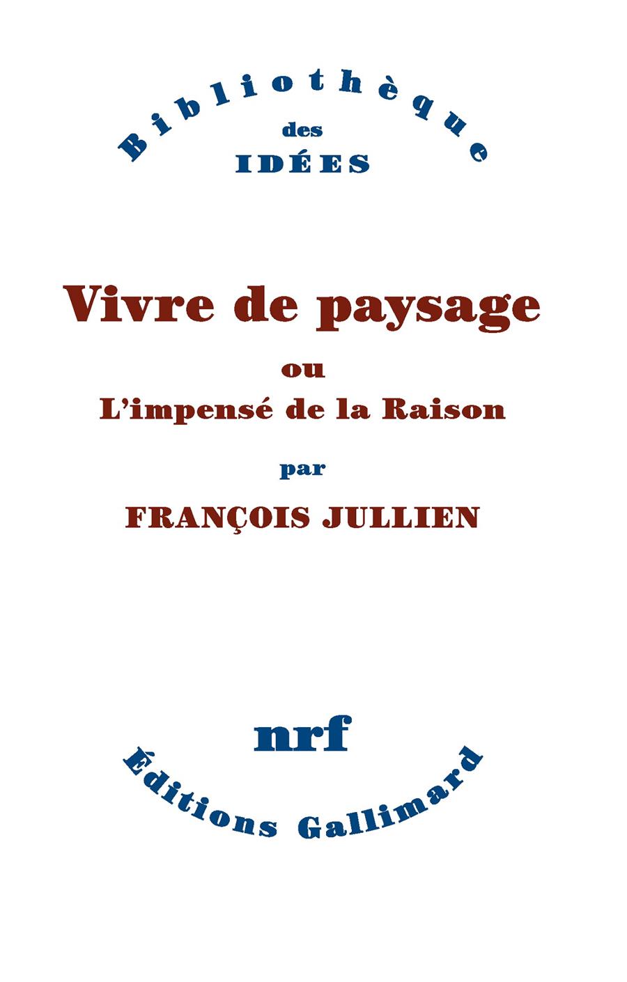 VIVRE DE PAYSAGE OU L'IMPENSÉ DE LA RAISON | 9782070145157 | FRANÇOIS JULLIEN
