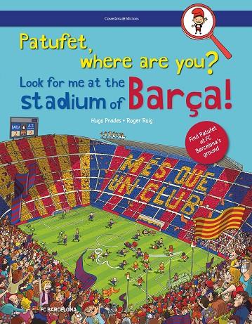 PATUFET, WHERE ARE YOU?  LOOK FOR ME AT THE STADIUM OF BARÇA! | 9788490347676 | ROIG PRADES, ROGER