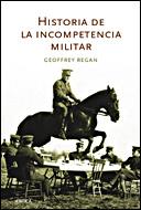 HISTORIA DE LA INCOMPETENCIA MILITAR | 9788484328902 | GEOFFREY REGAN