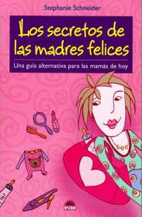 LOS SECRETOS DE LAS MADRES FELICES | 9788497542333 | STEPHANIE SCHNEIDER