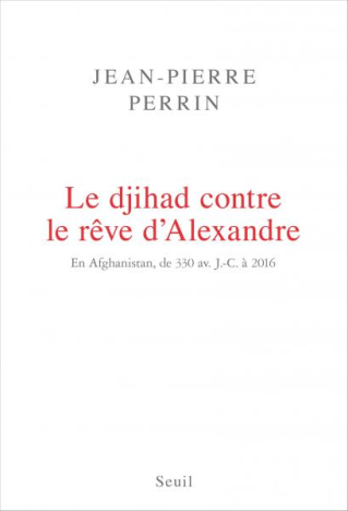"Le Djihad contre le rêve d’Alexandre" de Jean-Pierre Perrin - 