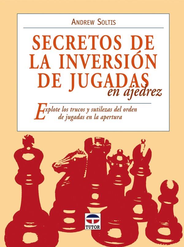 SECRETOS DE LA INVERSIÓN DE JUGADAS EN AJEDREZ | 9788479027889 | SOLTIS, ANDREW