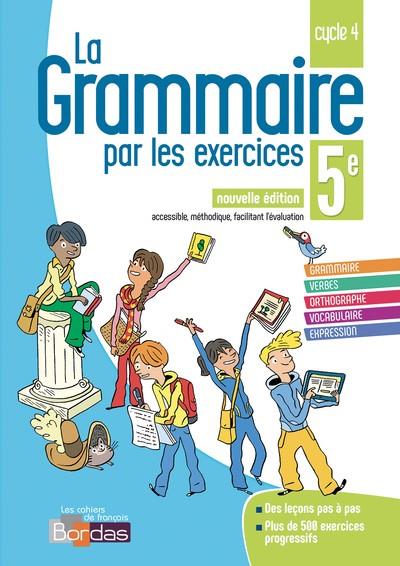 LA GRAMMAIRE PAR LES EXERCICES 5E 2018 * CAHIER D'EXERCICES (ED. 2018) | 9782047335659