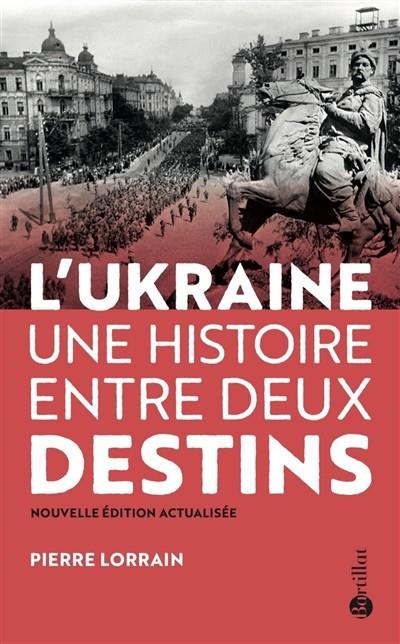 L'UKRAINE : UNE HISTOIRE ENTRE DEUX DESTINS | 9782841005734 | PIERRE LORRAIN
