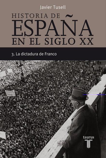 HISTORIA DE ESPAÑA 3, SIGLO XX LA DICTADURA DE FRANCO | 9788430606313 | TUSELL, JAVIER