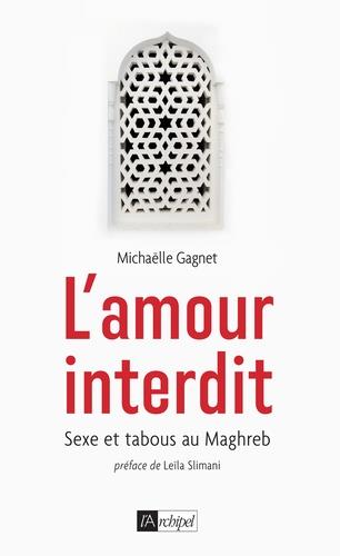 L'AMOUR INTERDIT - SEXE ET TABOUS AU MAGHREB | 9782809825831 | GAGNET, MICHAËLLE 