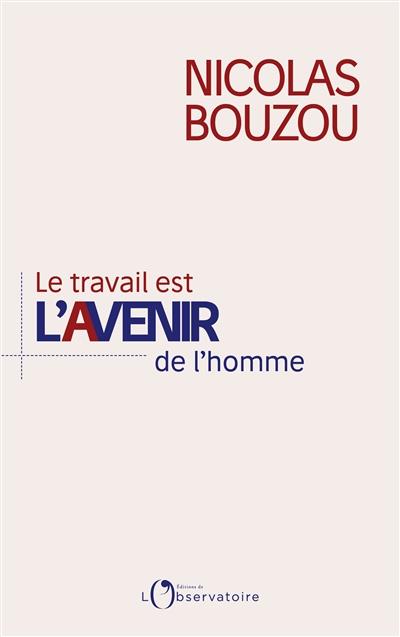 LE TRAVAIL EST L'AVENIR DE L'HOMME | 9791032900307 | BOUZOU, NICOLAS