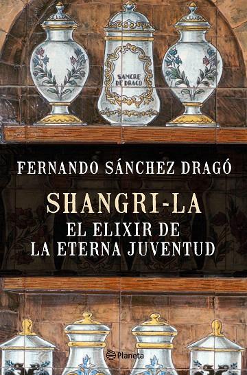 SHANGRI-LA: EL ELIXIR DE LA ETERNA JUVENTUD | 9788408159780 | FERNANDO SÁNCHEZ DRAGÓ