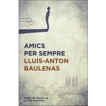 AMICS PER SEMPRE | 9788490267226 | BAULENAS SETÓ, LLUÍS-ANTON