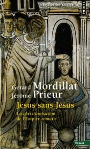 JÉSUS SANS JÉSUS - LA CHRISTIANISATION DE L'EMPIRE ROMAIN | 9782757873793 | GÉRARD MORDILLAT, JÉRÔME PRIEUR