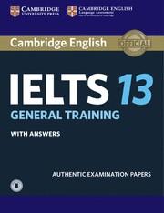 CAMBRIDGE IELTS 13. GENERAL TRAINING . STUDENT'S BOOK WITH ANSWERS WITH AUDIO. AUTHENTIC EXAMINATION PAPERS | 9781108553193