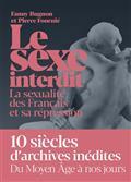LE SEXE INTERDIT : LA SEXUALITÉ DES FRANÇAIS ET SA RÉPRESSION | 9782378801007 | BUGNON, FANNY / FOURNIÉ, PIERRE