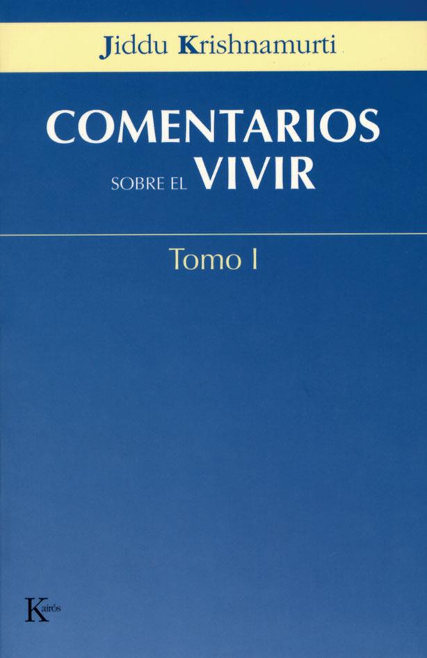 COMENTARIOS SOBRE EL VIVIR - TOMO I | 9788472456037 | KRISHNAMURTI, JIDDU