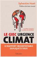 LE GIEC URGENCE CLIMAT : LE RAPPORT INCONTESTABLE EXPLIQUÉ À TOUS : LES CHIFFRES, LES MENACES, LES SOLUTIONS SCIENTIFIQUES | 9791021054677 | HUET, SYLVESTRE