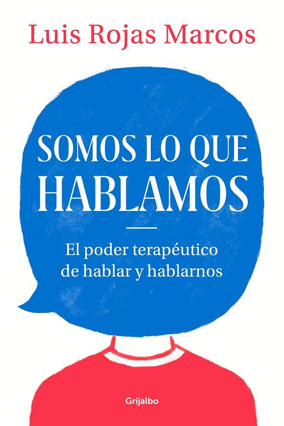 SOMOS LO QUE HABLAMOS . EL PODER TERAPÉUTICO DE HABLAR Y HABLARNOS  | 9788425357619 | ROJAS MARCOS, LUIS